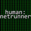 Human: Netrunner